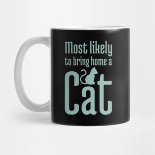 Most Likely to Bring Home a Cat - 8 Mug